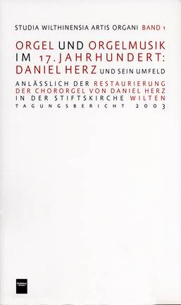 Orgel und Orgelmusik im 17. Jahrhundert - Daniel Herz und sein Umfeld