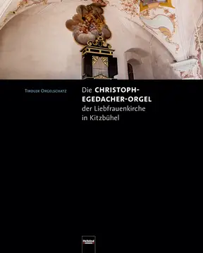 Die Christoph-Egedacher-Orgel der Liebfrauenkirche in Kitzbühel