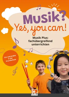 Musik? Yes, you can! 3 Musik Plus: fachübergreifend unterrichten