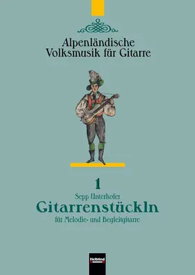 Gitarrenstückln - Alpenländische Volksmusik für Gitarre 1 Sammlung