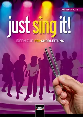 Just sing it! - Ideen zur Popchorleitung