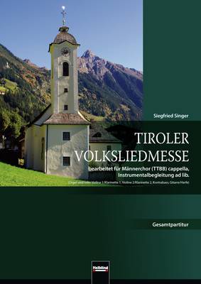 Tiroler Volksliedmesse Gesamtpartitur TTBB