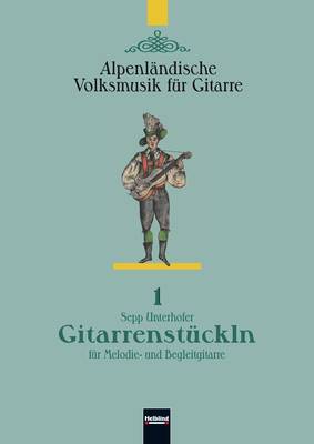 Gitarrenstückln - Alpenländische Volksmusik für Gitarre 1 Sammlung