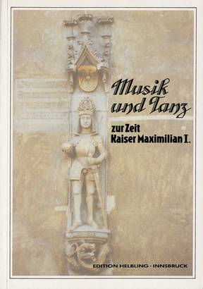 Musik und Tanz zur Zeit Kaiser Maximilian I.