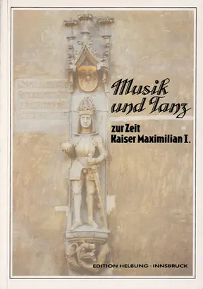 Musik und Tanz zur Zeit Kaiser Maximilian I.