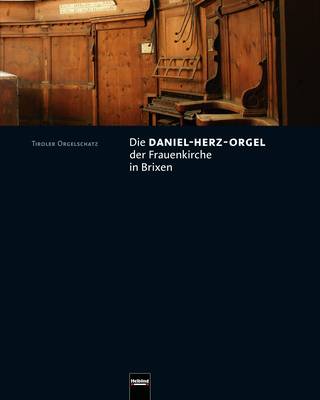 Die Daniel-Herz-Orgel der Frauenkirche in Brixen