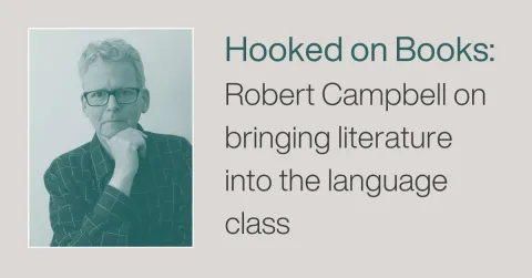 Hooked on Books: Robert Campbell on bringing literature into the language class