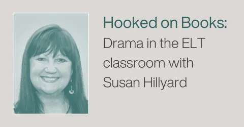 Hooked on Books: Drama in the ELT classroom with Susan Hillyard