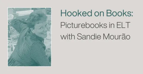 Hooked on Books: Picturebooks in ELT with Sandie Mourão