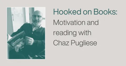 Hooked on books: Motivation and reading with Chaz Pugliese