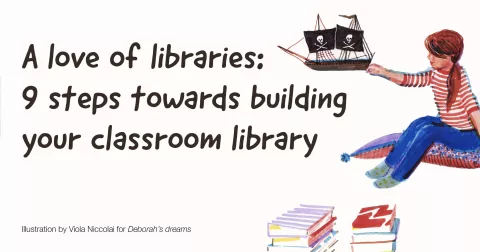 A love of libraries: 9 steps towards building your classroom library