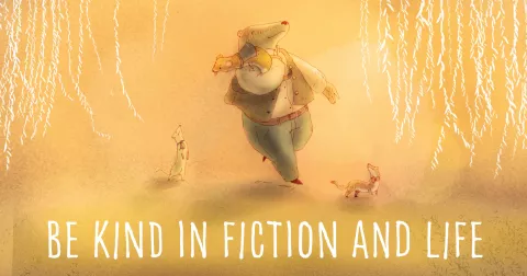 Be kind in fiction and life