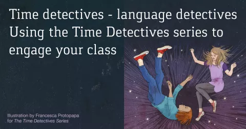 Time detectives – language detectives: using the Time Detectives series to engage your students
